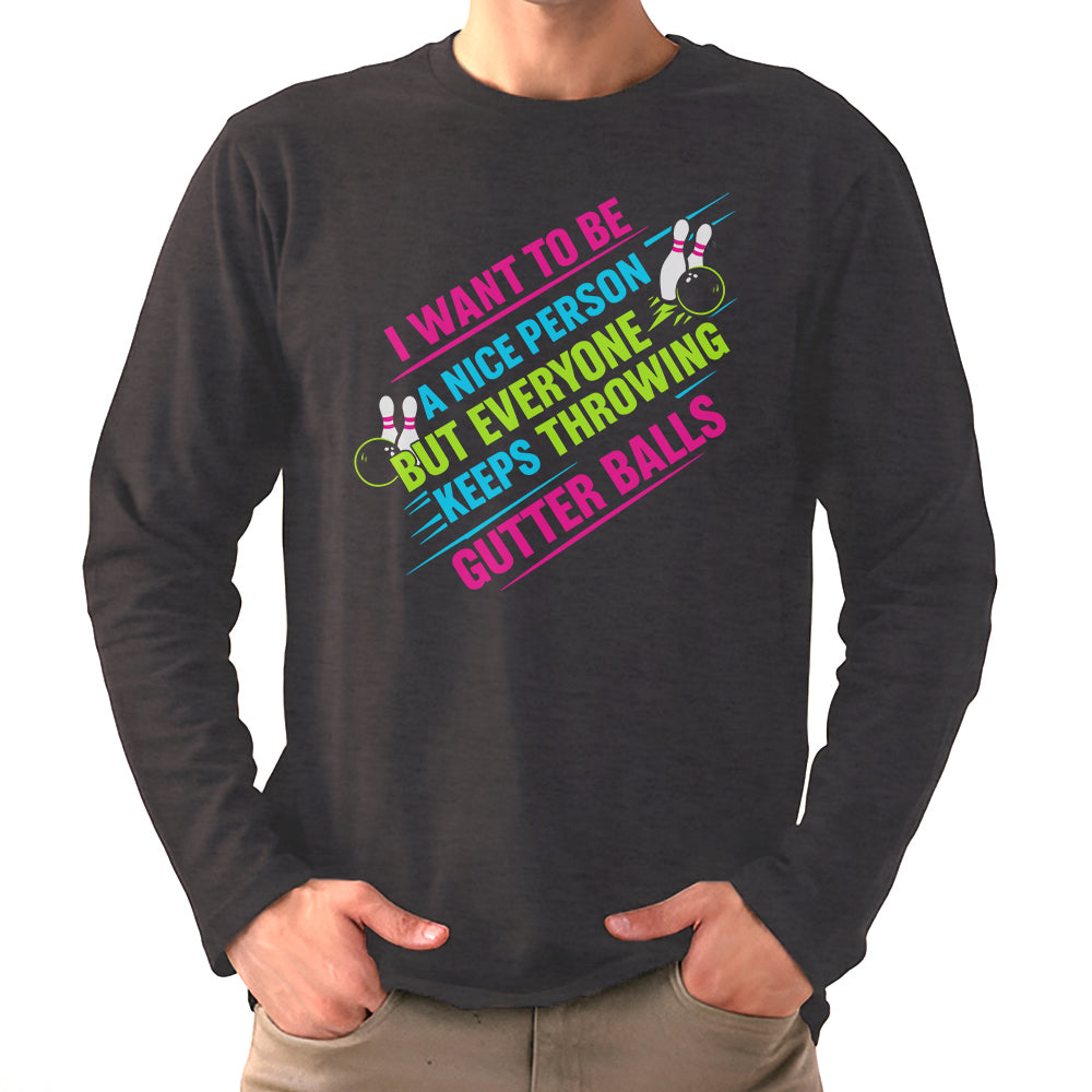I Want To Be A Nice Person - Gutter Balls - Gift For Bowler
