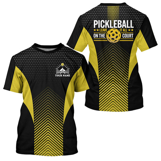 Black And Yellow Custom Pickleball T-Shirts For Men And Women, Pickleball Jerseys  " Leave It  All On The Court" IPHW7560
