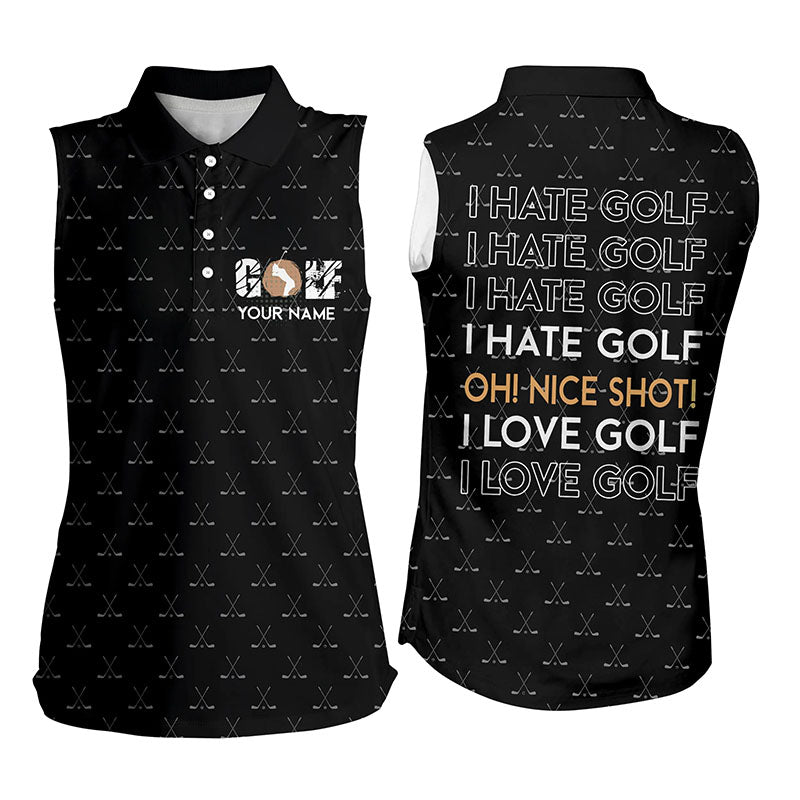 Funny Womens sleeveless polo shirt I hate golf nice shot I love golf custom black pattern golf shirts NQS5436