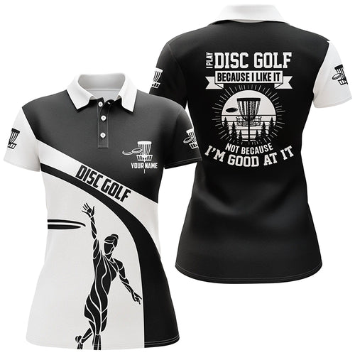 Black and white Womens disc golf polo shirt custom I play disc golf because I like it lady golf outfit NQS6063