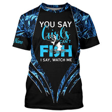 Load image into Gallery viewer, You say girls can&#39;t fish, I say watch me blue camo custom fishing girl 3D All Over Printed Shirts NQS7897