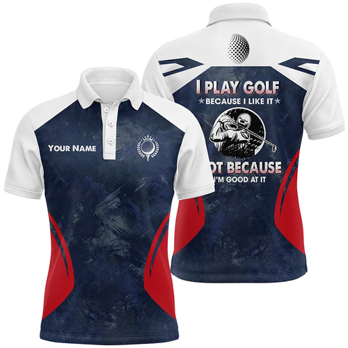 Golf Men Polo Shirts Custom Name I Play Golf Because I Like It Navy Cool Golf Gifts For Men LDT0234