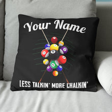 Load image into Gallery viewer, Billiards Less Talkin' More Chalkin' Throw Pillow Custom Billiards Gifts VHM0877