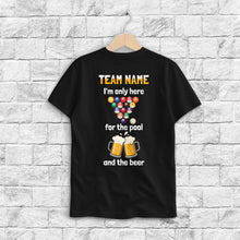 Load image into Gallery viewer, I&#39;m Only Here For The Pool Funny Billiard T-Shirts Custom Billiard Team Shirts For Pool Player TDM3918