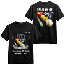 Load image into Gallery viewer, Funny Billiard T-Shirts I&#39;M Retired And You&#39;re Not Custom Pool Player Gifts, Billiard Lover Shirts TDM3933
