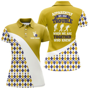 Apparently We Are Trouble When We Are Together Who Knew Bowling Polo Shirt For Women BDT189