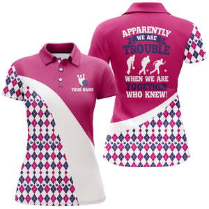 Apparently We Are Trouble When We Are Together Who Knew Bowling Polo Shirt For Women BDT189