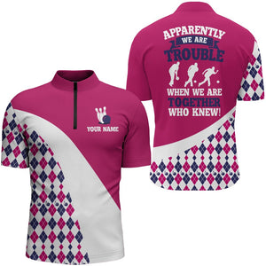 Apparently We Are Trouble When We Are Together Who Knew Bowling 1/4 Zip Shirt Men BDT190