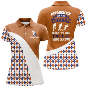 Apparently We Are Trouble When We Are Together Who Knew Bowling Polo Shirt For Women BDT189