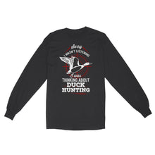 Load image into Gallery viewer, Duck Hunting Long Sleeve, Sorry I Wasn&#39;t listening I was Thinking about Duck Hunting, Funny Hunting Shirts FSD2643D02
