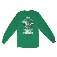 Load image into Gallery viewer, Duck Hunting Long Sleeve, Sorry I Wasn&#39;t listening I was Thinking about Duck Hunting, Funny Hunting Shirts FSD2643D02
