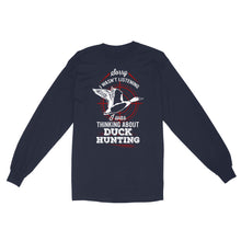 Load image into Gallery viewer, Duck Hunting Long Sleeve, Sorry I Wasn&#39;t listening I was Thinking about Duck Hunting, Funny Hunting Shirts FSD2643D02