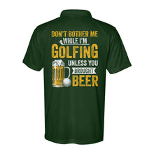 Load image into Gallery viewer, Funny Performance Polo Golf Shirts Don&#39;t bother me when I&#39;m Golfing unless you brought beer D10 NQS9878