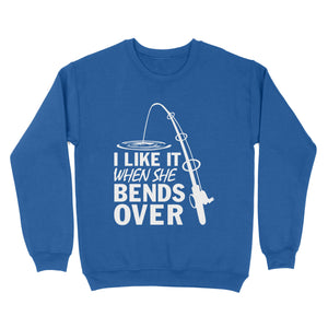 I like it when she bends over fishing Sweatshirt