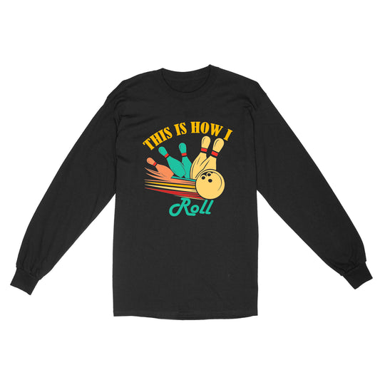 Funny Bowling Retro This is How I Roll Unisex Standard Long Sleeve NQS8692