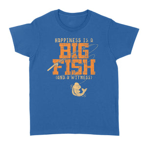 Happiness is A Big Fish And A Witness Women's T-shirt, Fishing apparel for men, women - NQS1236