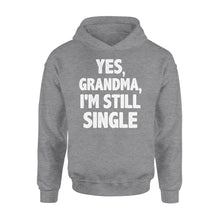 Load image into Gallery viewer, Yes - Grandma - I am still single - funny Hoodie