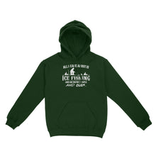 Load image into Gallery viewer, All I care about is ice fishing and like maybe 3 people and beer, ice fishing clothing D03 NQS2499 - Hoodie