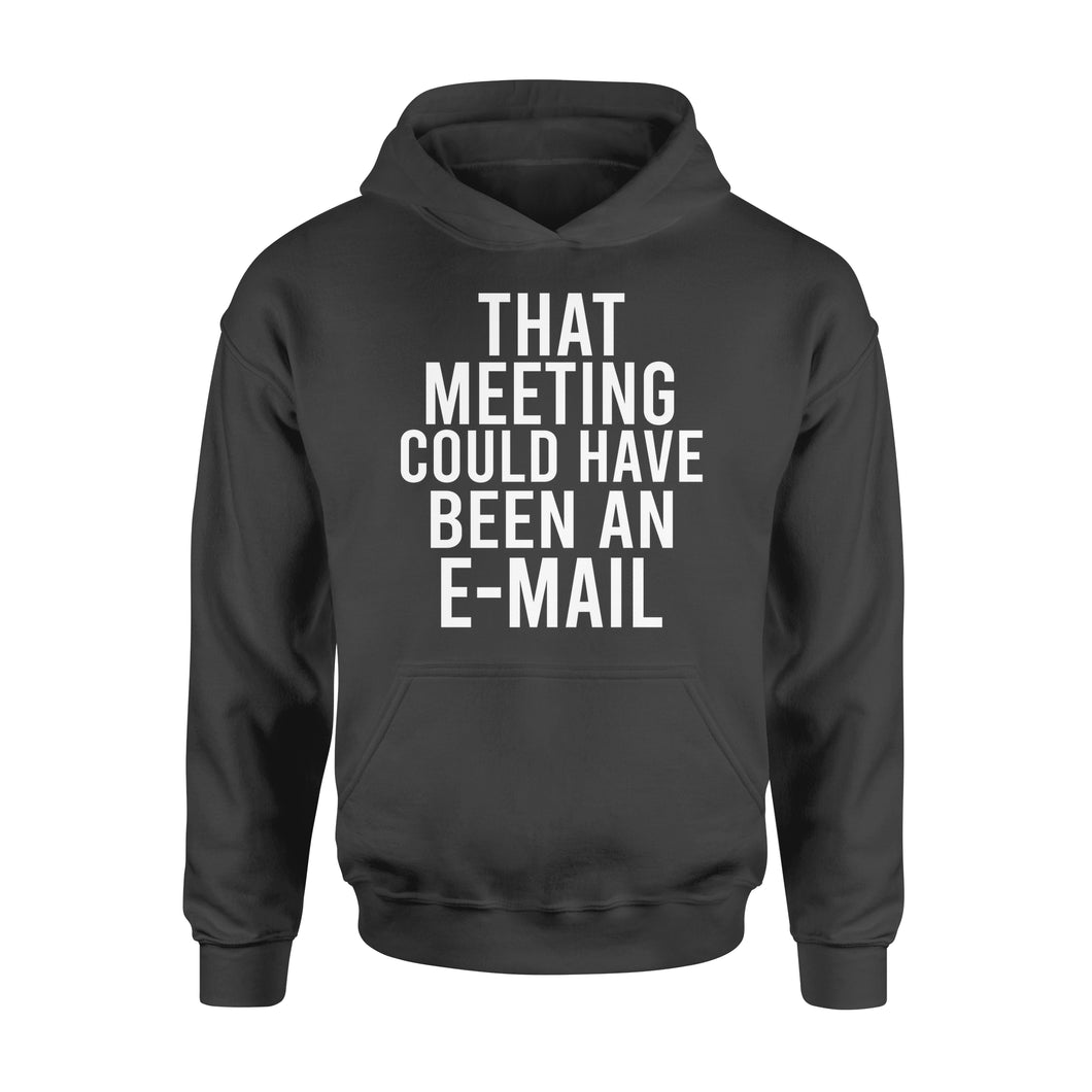 That meeting could have been an e-mail - funny hoodie