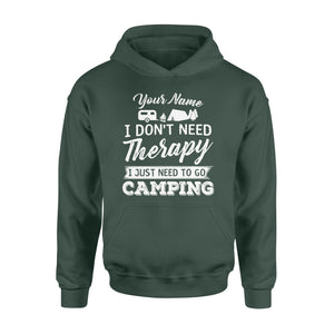 I Don't Need Therapy I Just Need to Go Camping Camp Funny Men Women custom name Hoodie - FSD1650D03