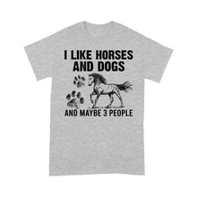 Load image into Gallery viewer, I Like Horses and Dogs and maybe 3 people, funny Horse shirt D03 NQS2710 - Standard T-Shirt