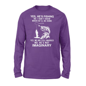 Funny fishing shirt, Yes he's fishing. He's not imaginary D02 NQS1370 - Standard Long Sleeve