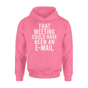 That meeting could have been an e-mail - funny hoodie