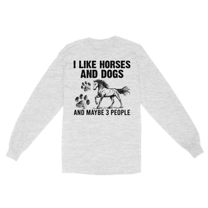 I Like Horses and Dogs and maybe 3 people, funny Horse shirt D03 NQS2710 - Standard Long Sleeve