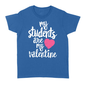 My Students Are My Valentine Shirt Valentines Day Teacher - Standard Women's T-shirt