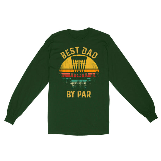 Disc Golf Best Dad by Par, Father's Day Disc Golf Mens, Disc Golfer Tee for dad D01 NQS3418 Long Sleeve