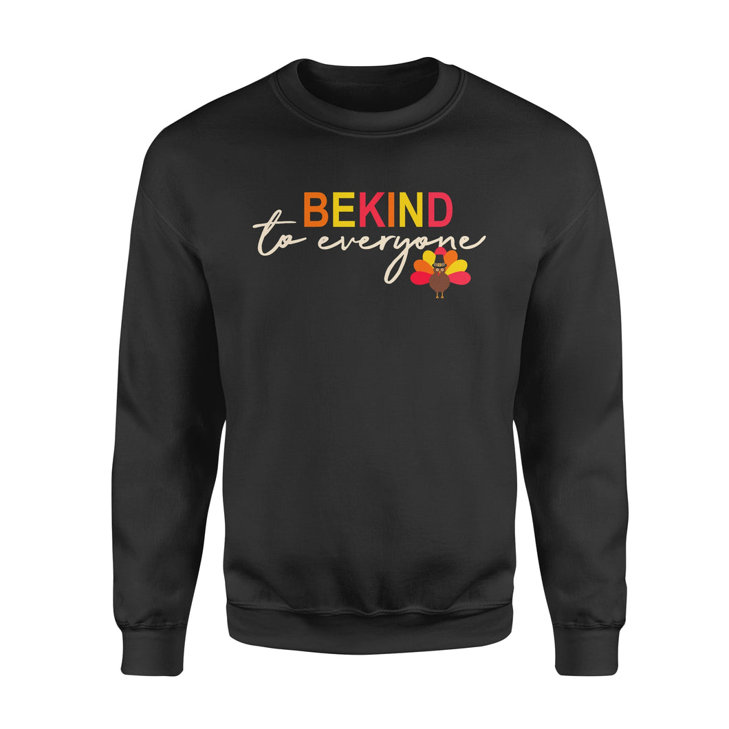 Thanksgiving Turkey Be Kind to Everyone - Standard Crew Neck Sweatshirt