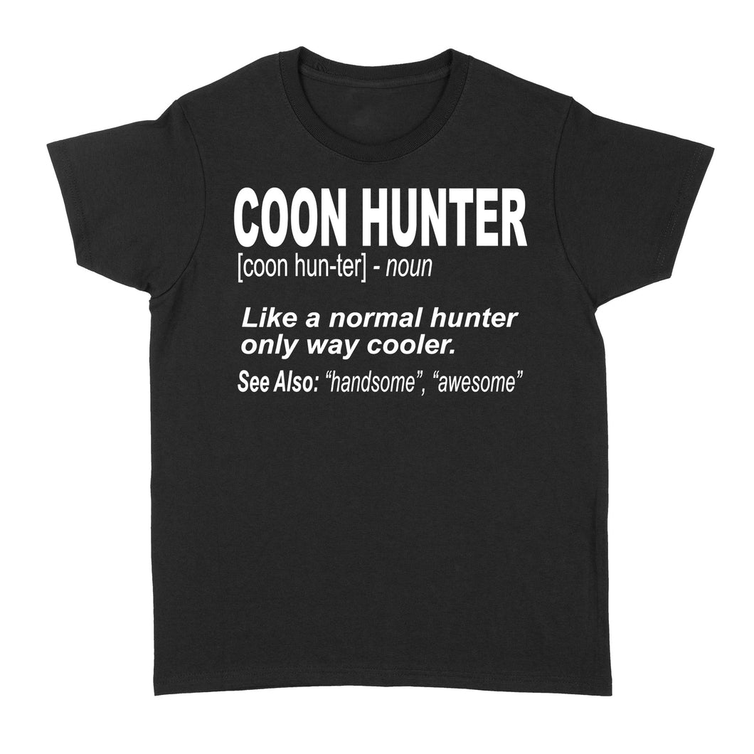 Coon Hunter Women's T-shirt Like a normal hunter only way cooler Hoodie Gift for People Who Hunt Raccoon - FSD863