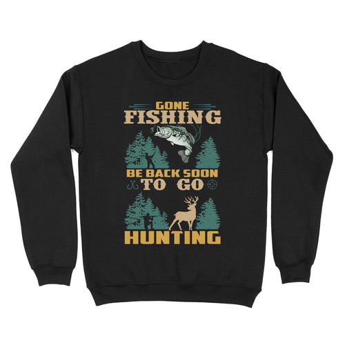 Gone fishing be back soon to go hunting, funny hunting fishing shirts D02 NQS2550 Standard Crew Neck Sweatshirt