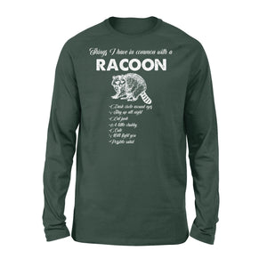 Funny Raccoon Long sleeves shirt Things I have in common with a Raccoon TShirt Raccoon Animal gift - FSD1459D02