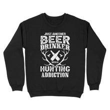 Load image into Gallery viewer, Just another beer drinker with a hunting addiction hunting gift for men Sweatshirt TAD02