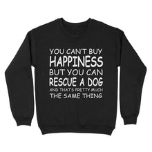 Load image into Gallery viewer, "You Can't Buy Happiness But You Can Rescue a Dog" Standard Sweatshirt FSD2444D02