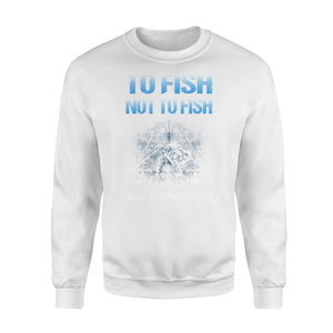 Awesome Fishing Fish Reaper fish skull Sweat shirt design - funny quote" To fish or not to fish what a stupid question" - SPH36