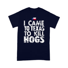Load image into Gallery viewer, &quot;I Came to Texas to kill Hogs&quot; TX flag T-shirt, shirt for wild hog hunter - FSD1253D08