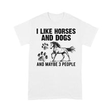 Load image into Gallery viewer, I Like Horses and Dogs and maybe 3 people, funny Horse shirt D03 NQS2710 - Standard T-Shirt