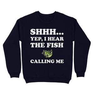 Shhh Yep I Hear The Fish Calling Me funny fishing shirt D02 NQS3227 Sweatshirt