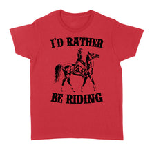 Load image into Gallery viewer, I&#39;d rather be riding, Horse Riding, Gift For Horse Lover, Cowgirl, Horsewoman, Farmer Girl Clothes D02 NQS2802 - Standard Women&#39;s T-shirt