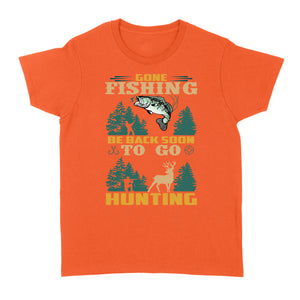 Gone fishing be back soon to go hunting, funny hunting fishing shirts D02 NQS2550 Standard Women's T-shirt