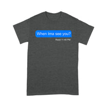 Load image into Gallery viewer, When Ima See You  - Standard T-shirt