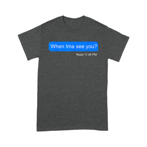 When Ima See You  - Standard T-shirt