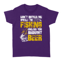 Load image into Gallery viewer, Don&#39;t Bother Me While I&#39;m Fishing unless you brought beer, funny fishing and beer shirt D01 NQS2549 Standard Women&#39;s T-shirt