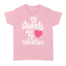 Load image into Gallery viewer, My Students Are My Valentine Shirt Valentines Day Teacher - Standard Women&#39;s T-shirt
