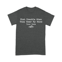 Load image into Gallery viewer, Funny Fish Tremble When They Hear My Name Custom Name Fishing Standard T-shirt, Fishing Gifts FSD2617D02