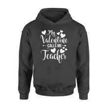 Load image into Gallery viewer, My Valentine Calls Me Teacher Student Appreciation Valentine - Standard Hoodie