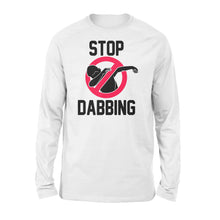 Load image into Gallery viewer, Stop Dabbing - Standard Long Sleeve