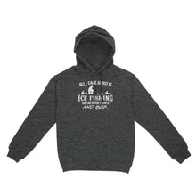 Load image into Gallery viewer, All I care about is ice fishing and like maybe 3 people and beer, ice fishing clothing D03 NQS2499 - Hoodie